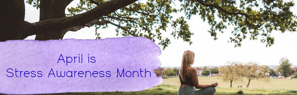 April is Stress Awareness Month